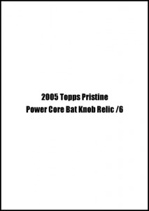 2005 topps pristine power core bat knob relic /6                                     